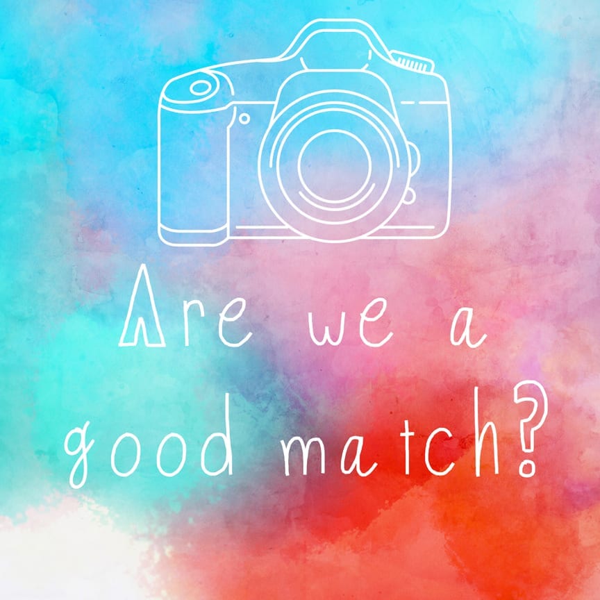 Are we a good match? – If so, let’s work together