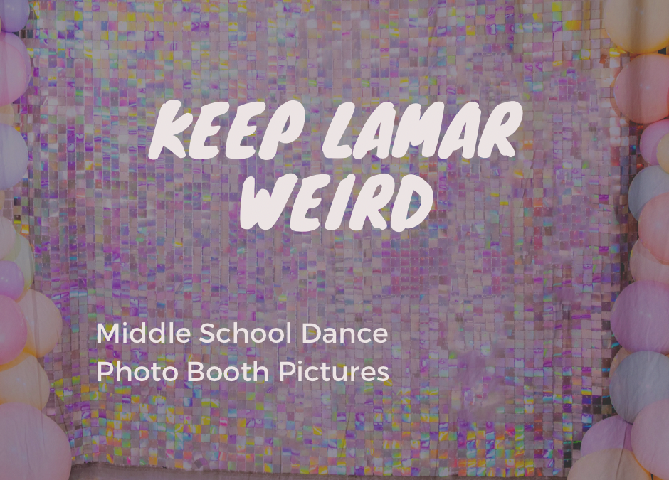 Protected: Keep Lamar Weird – Middle School Dance Photo Booth