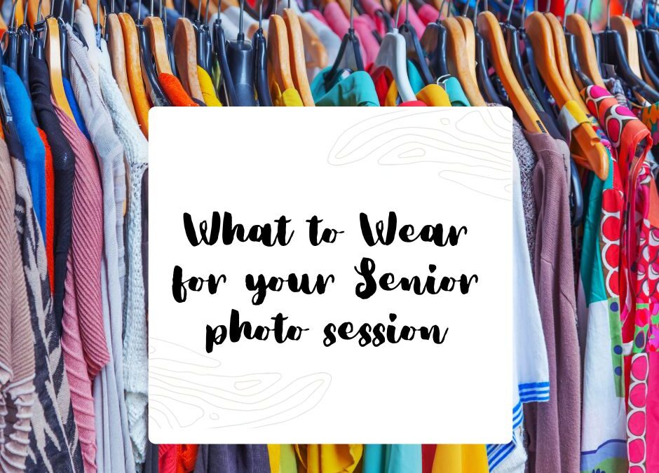 What to Wear – Senior Photo Sessions